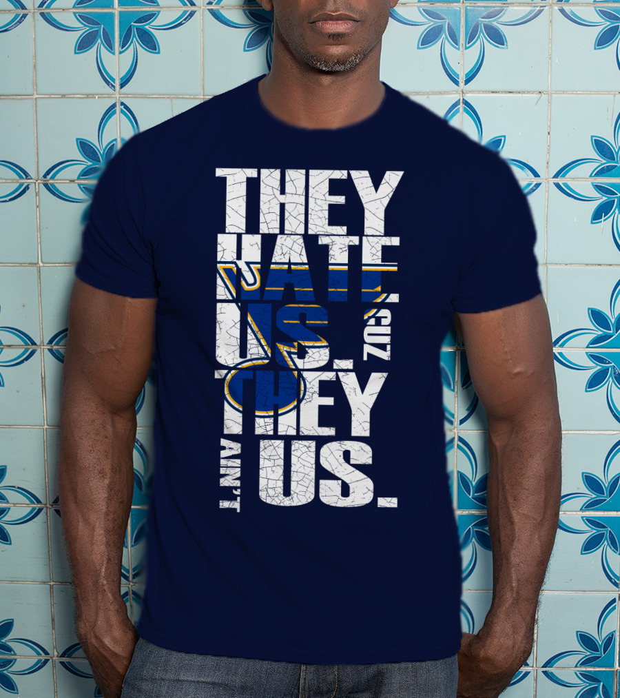 St. Louis Blues They Hate Us 'Cause They Ain't Us T-Shirt