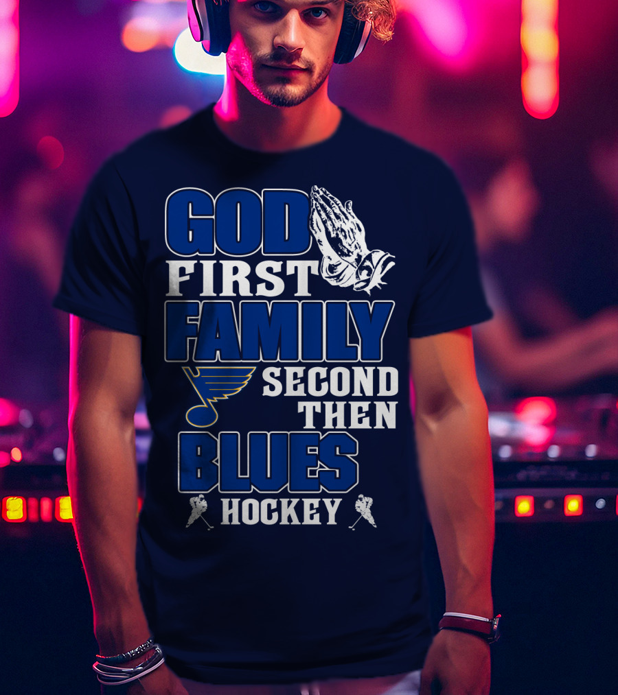 God First Family Second Then St. Louis Blues Hockey T-Shirt
