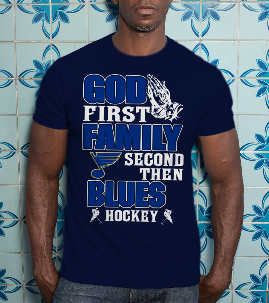 God First Family Second Then St. Louis Blues Hockey T-Shirt