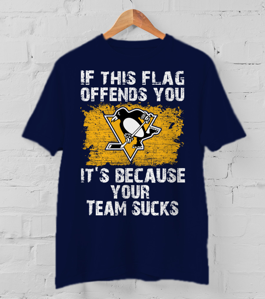 If This Flag Offends You It's Because Your Team Sucks Pittsburgh Penguins T-Shirt