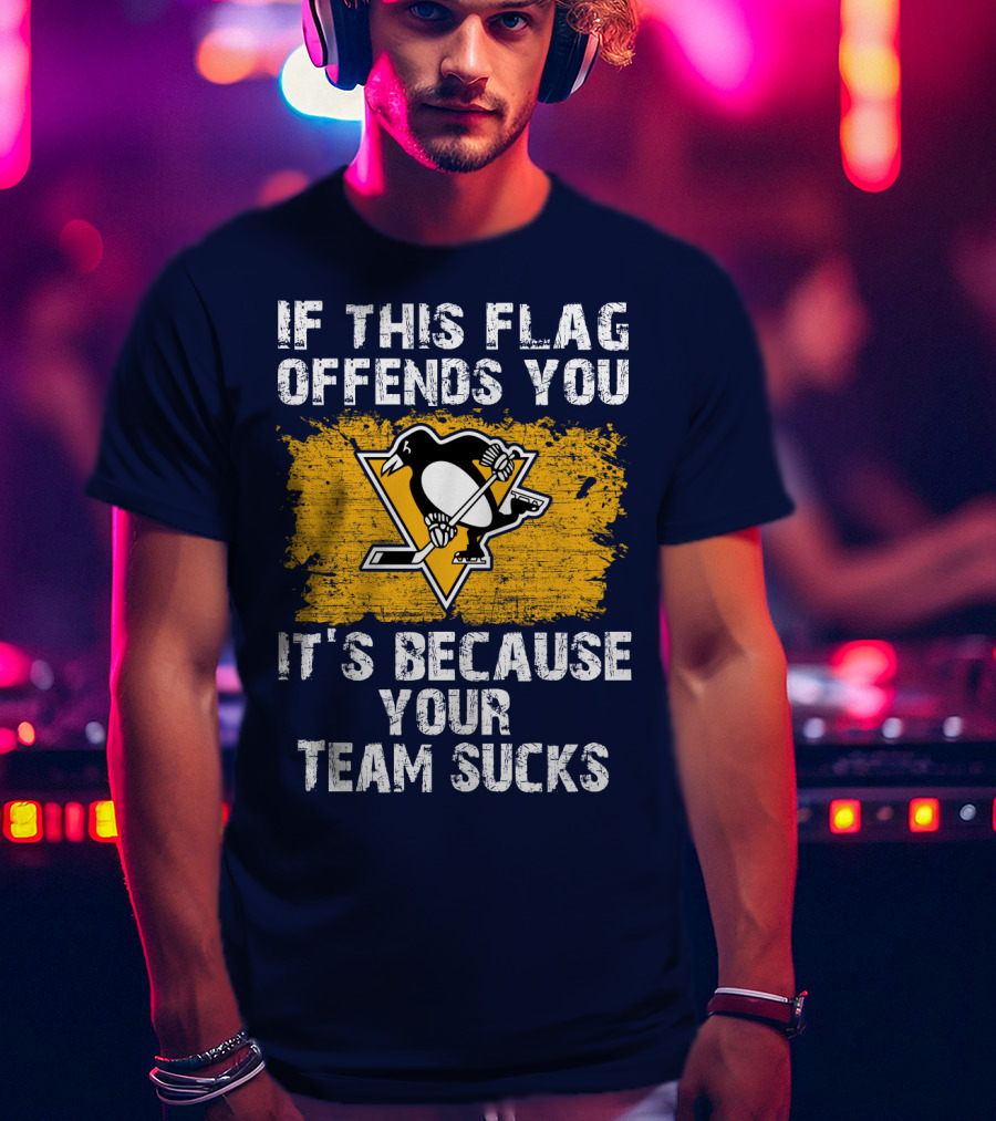 If This Flag Offends You It's Because Your Team Sucks Pittsburgh Penguins T-Shirt