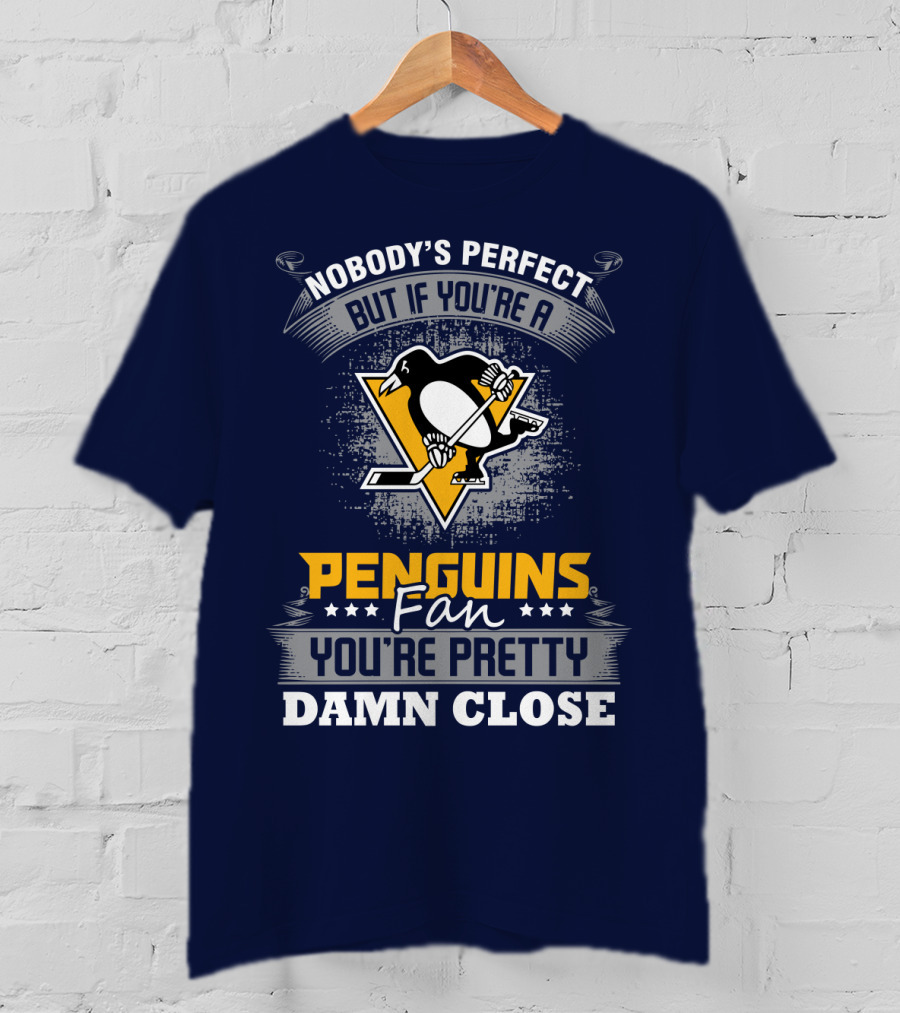 Nobody's Perfect But If You're A Penguins Fan You're Pretty Damn Close T-Shirt
