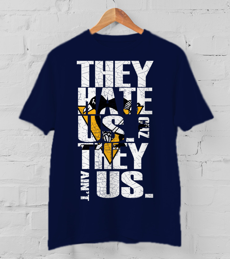 They Hate Us 'Cause They Ain't Us Pittsburgh Penguins T-Shirt