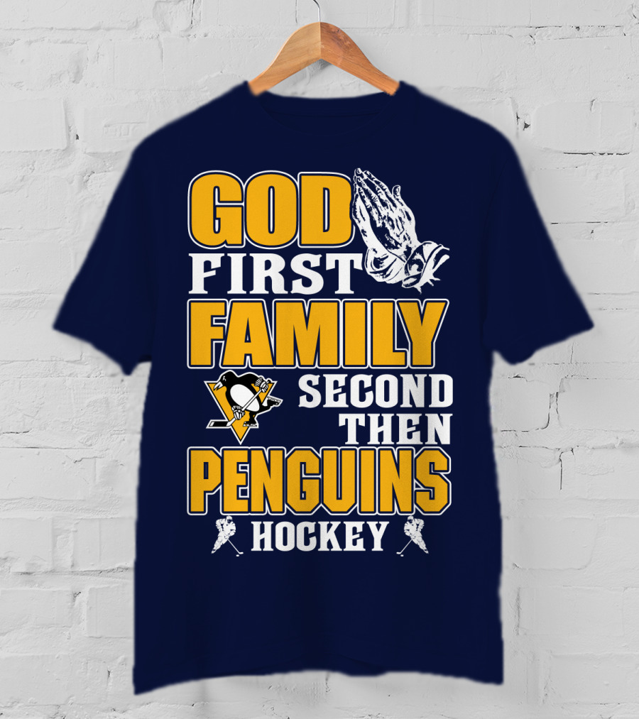 God First Family Second Then Pittsburgh Penguins Hockey T-Shirt