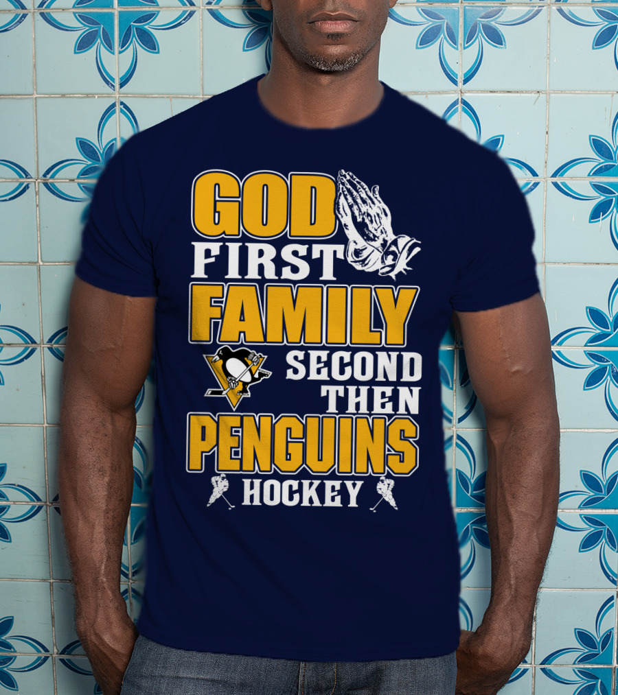 God First Family Second Then Pittsburgh Penguins Hockey T-Shirt