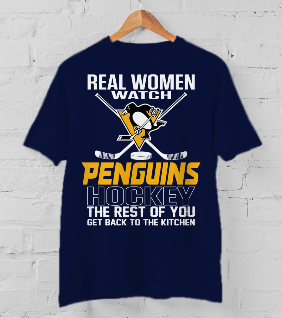 Real Women Watch Penguins Hockey The Rest Of You Get Back To The Kitchen T-Shirt