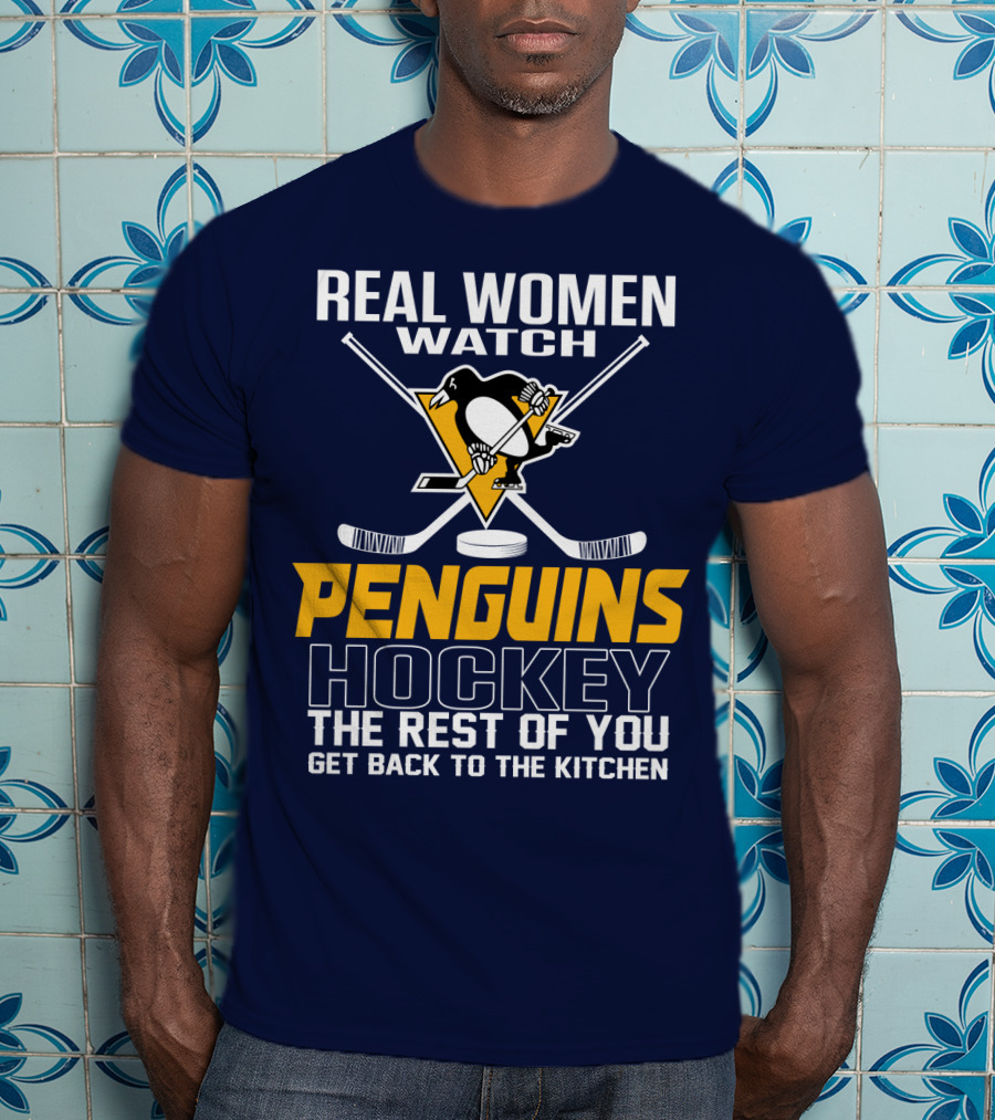 Real Women Watch Penguins Hockey The Rest Of You Get Back To The Kitchen T-Shirt