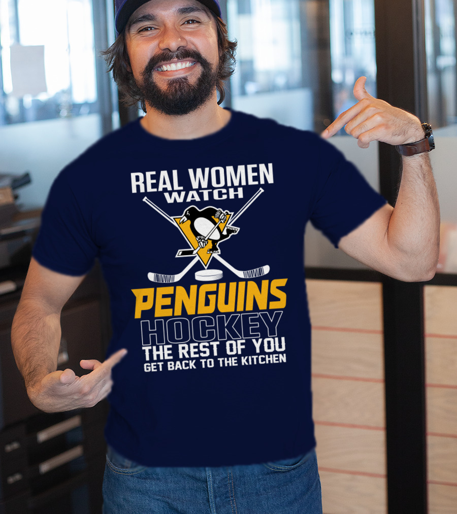 Real Women Watch Penguins Hockey The Rest Of You Get Back To The Kitchen T-Shirt