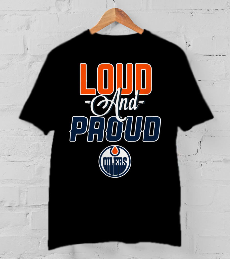 Loud And Proud Edmonton Oilers T-Shirt