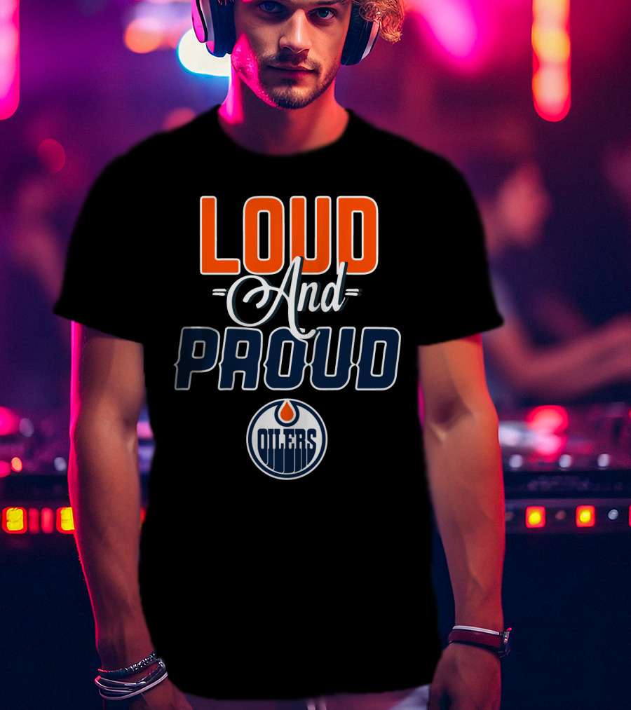 Loud And Proud Edmonton Oilers T-Shirt