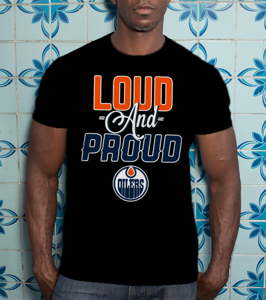 Loud And Proud Edmonton Oilers T-Shirt