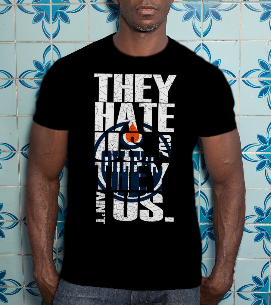 They Hate Us Edmonton Oilers T-Shirt