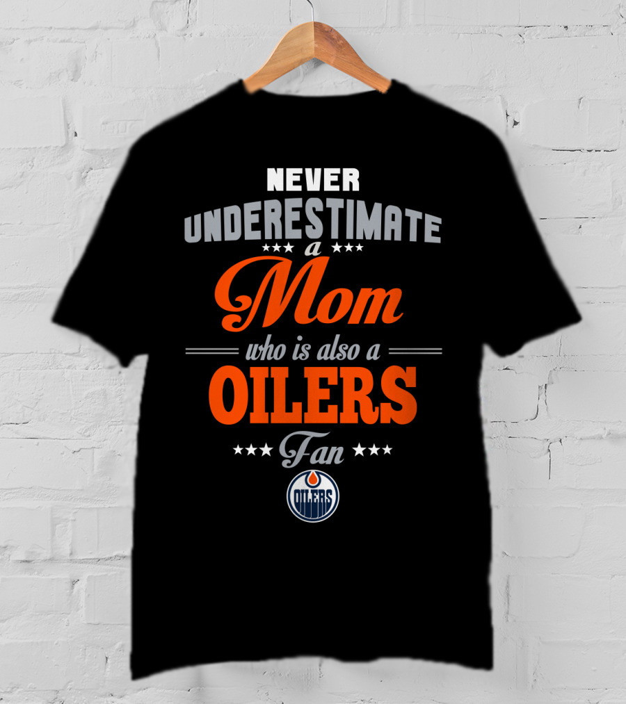 Never Underestimate A Mom Who Is Also A Oilers Fan T-Shirt