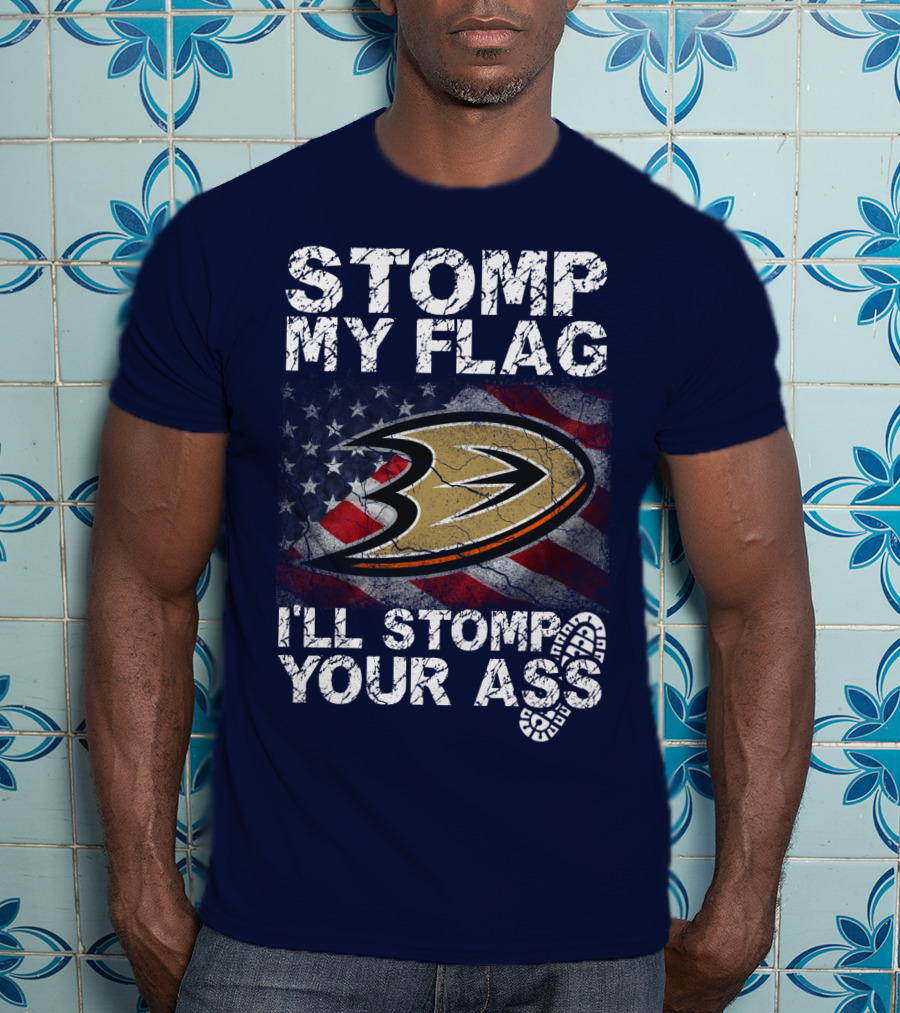 Stomp My Flag I'll Stomp Your Ass Anaheim Ducks Usa Flag T-Shirt