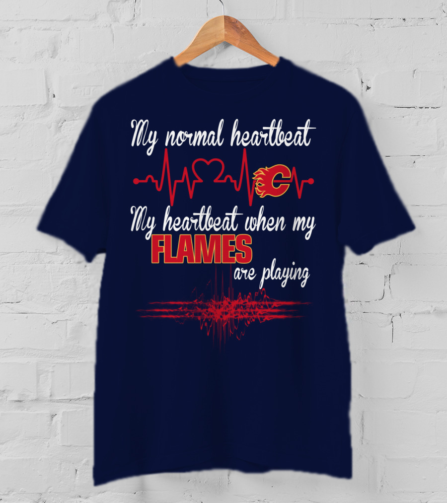 My Normal Heartbeat My Heartbeat When My Calgary Flames Are Playing T-Shirt