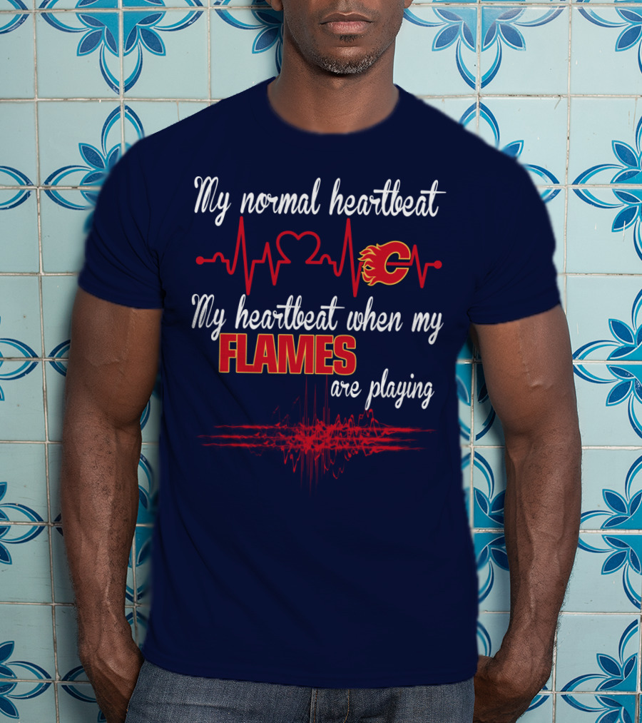My Normal Heartbeat My Heartbeat When My Calgary Flames Are Playing T-Shirt