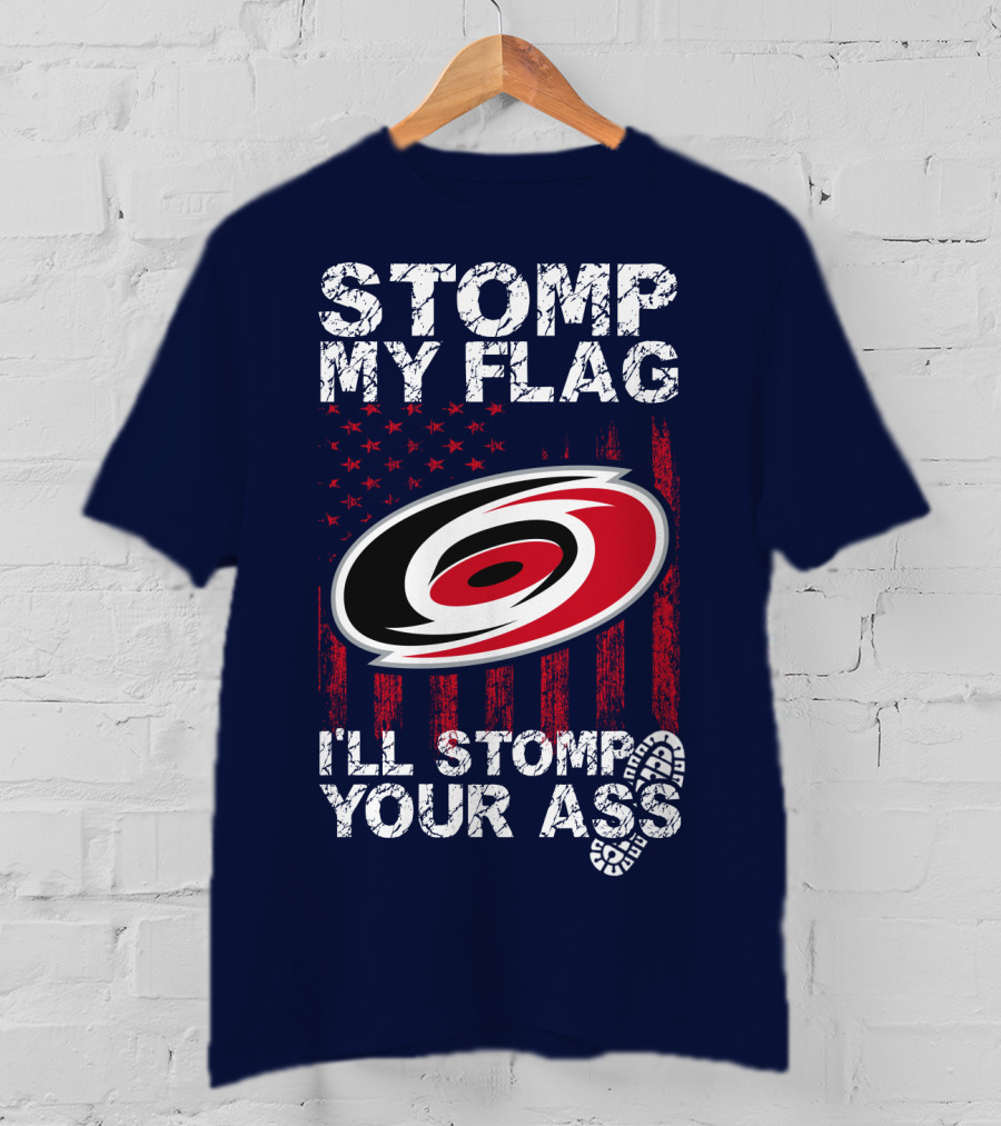 Carolina Hurricanes Stomp My Flag I'll Stomp Your Ass T-Shirt