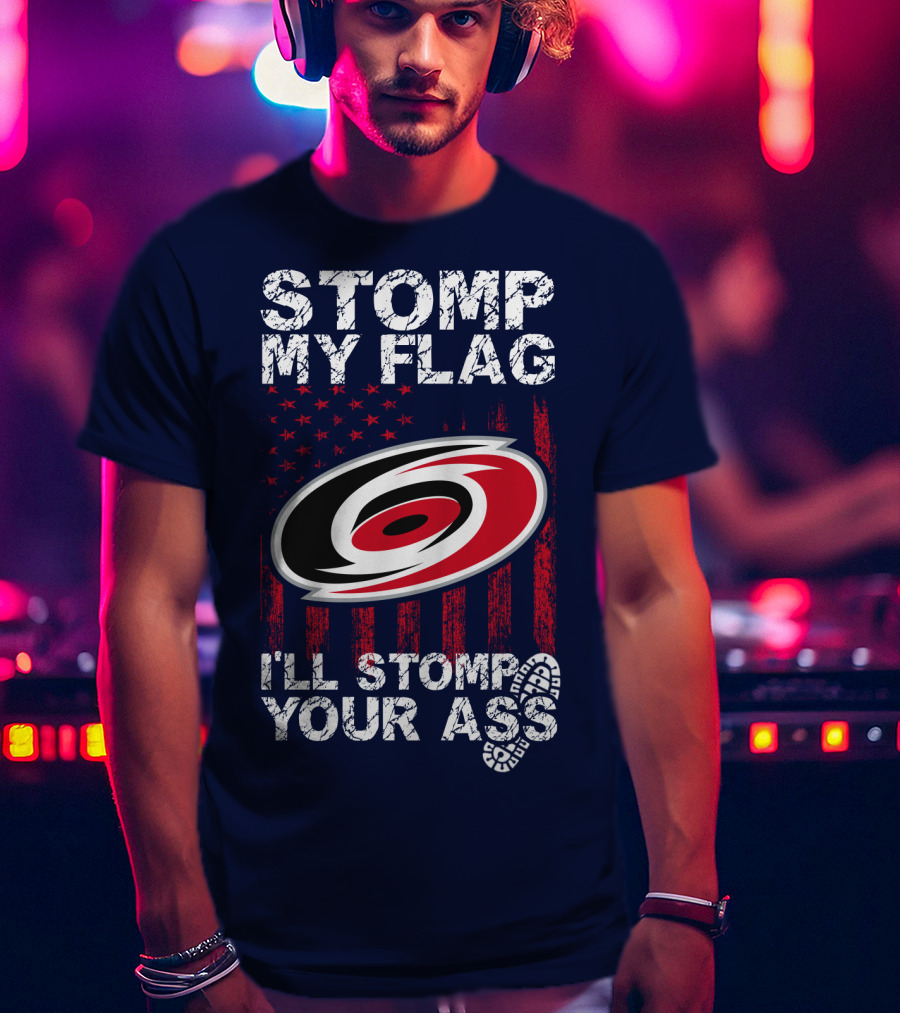 Carolina Hurricanes Stomp My Flag I'll Stomp Your Ass T-Shirt
