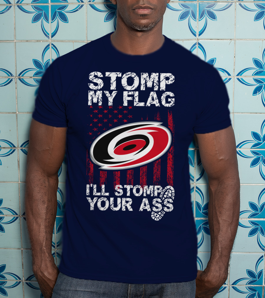 Carolina Hurricanes Stomp My Flag I'll Stomp Your Ass T-Shirt