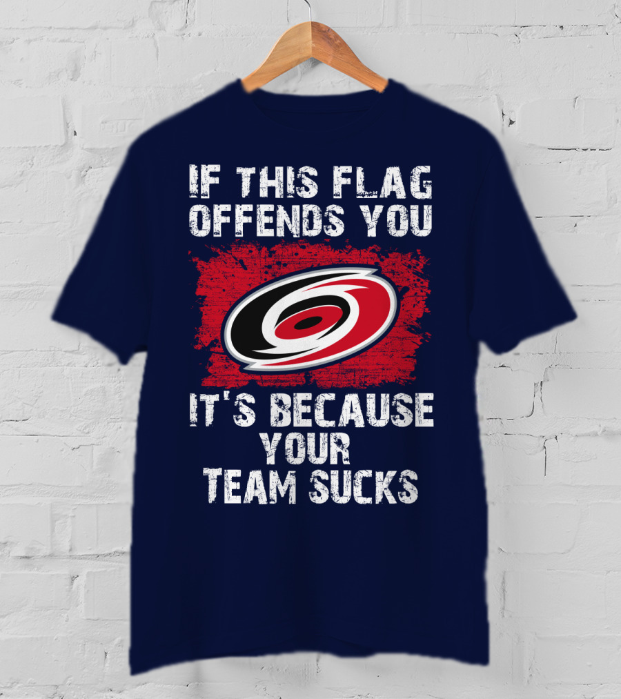 Carolina Hurricanes If This Flag Offends You It's Because Your Team Sucks T-Shirt