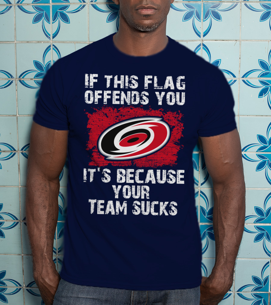 Carolina Hurricanes If This Flag Offends You It's Because Your Team Sucks T-Shirt