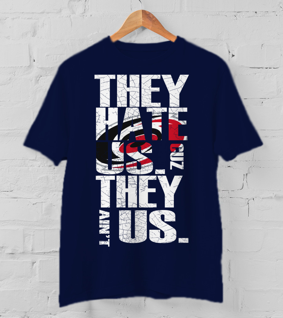They Hate Us Cuz They Ain't Us Carolina Hurricanes T-Shirt