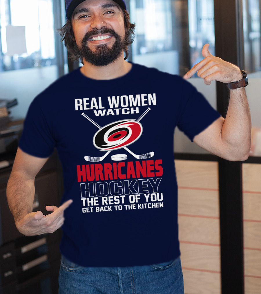 Real Women Watch Hurricanes Hockey The Rest Of You Get Back To The Kitchen T-Shirt