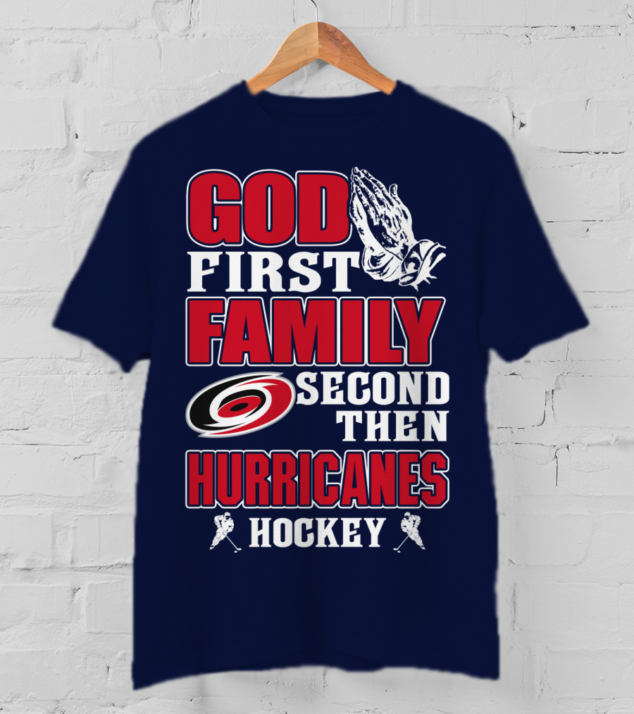 God First Family Second Then Hurricanes Hockey T-Shirt