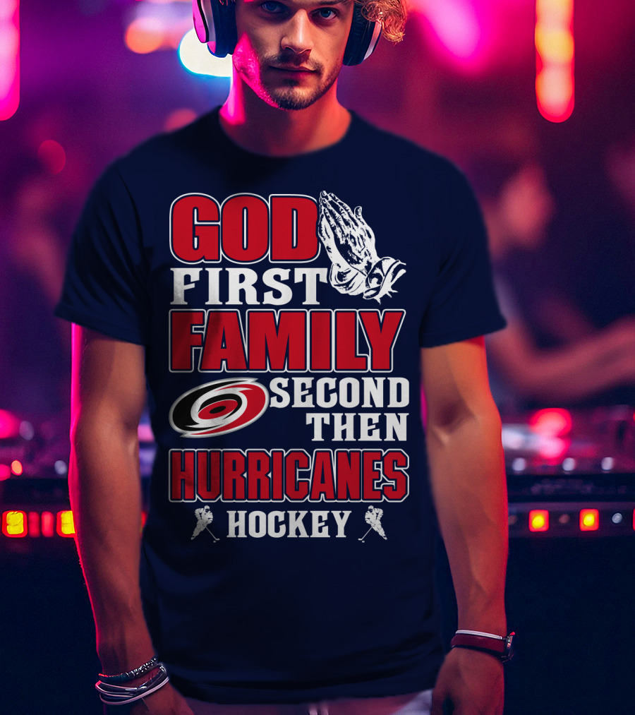 God First Family Second Then Hurricanes Hockey T-Shirt