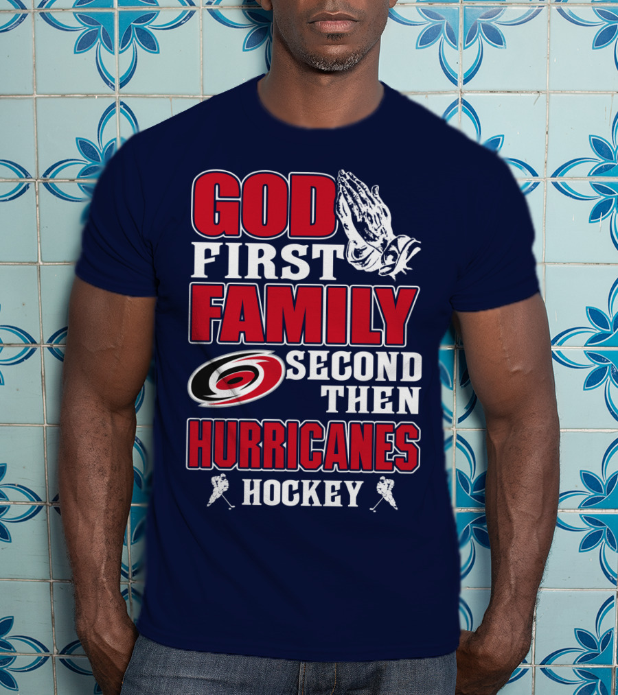God First Family Second Then Hurricanes Hockey T-Shirt