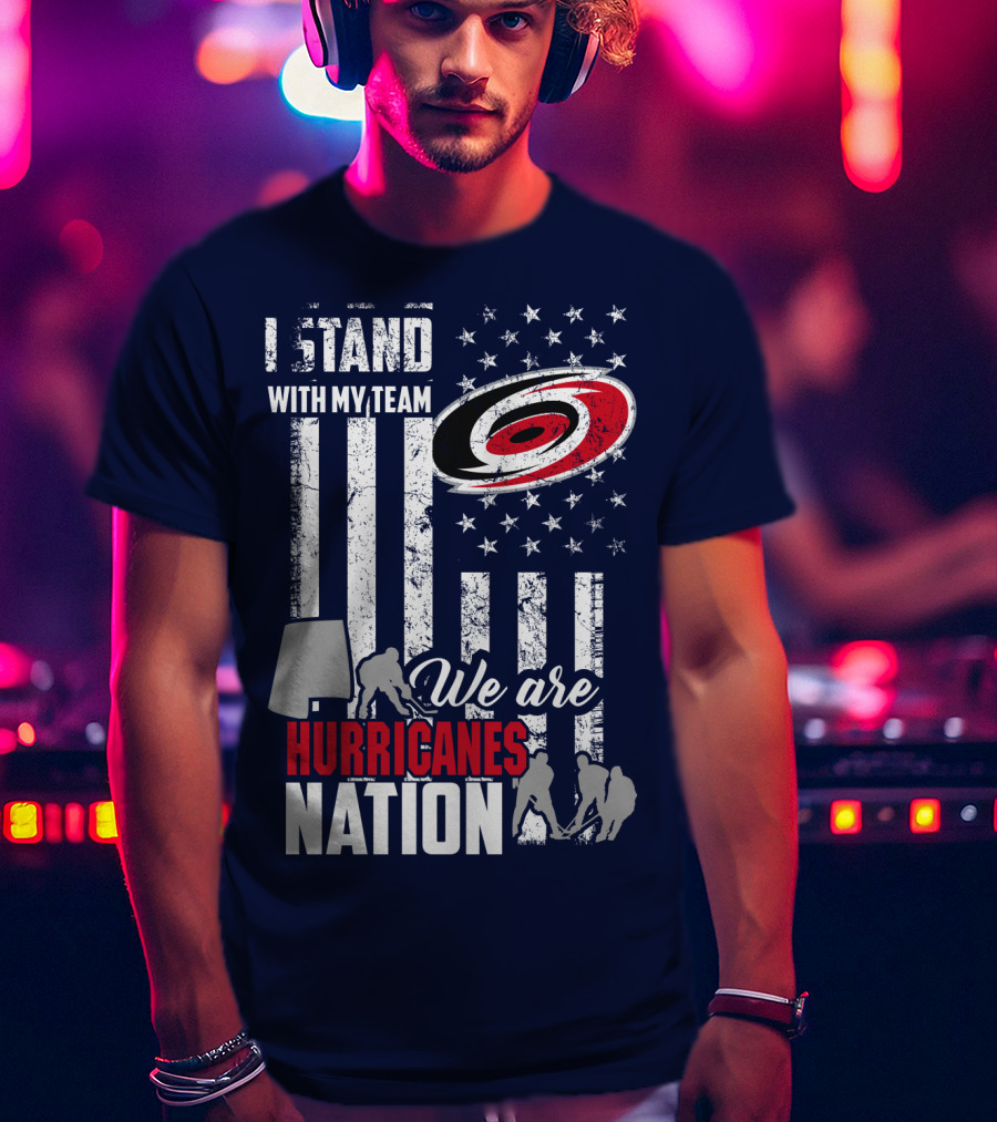 I Stand With My Team We Are Hurricanes Nation Carolina Hurricanes T-Shirt
