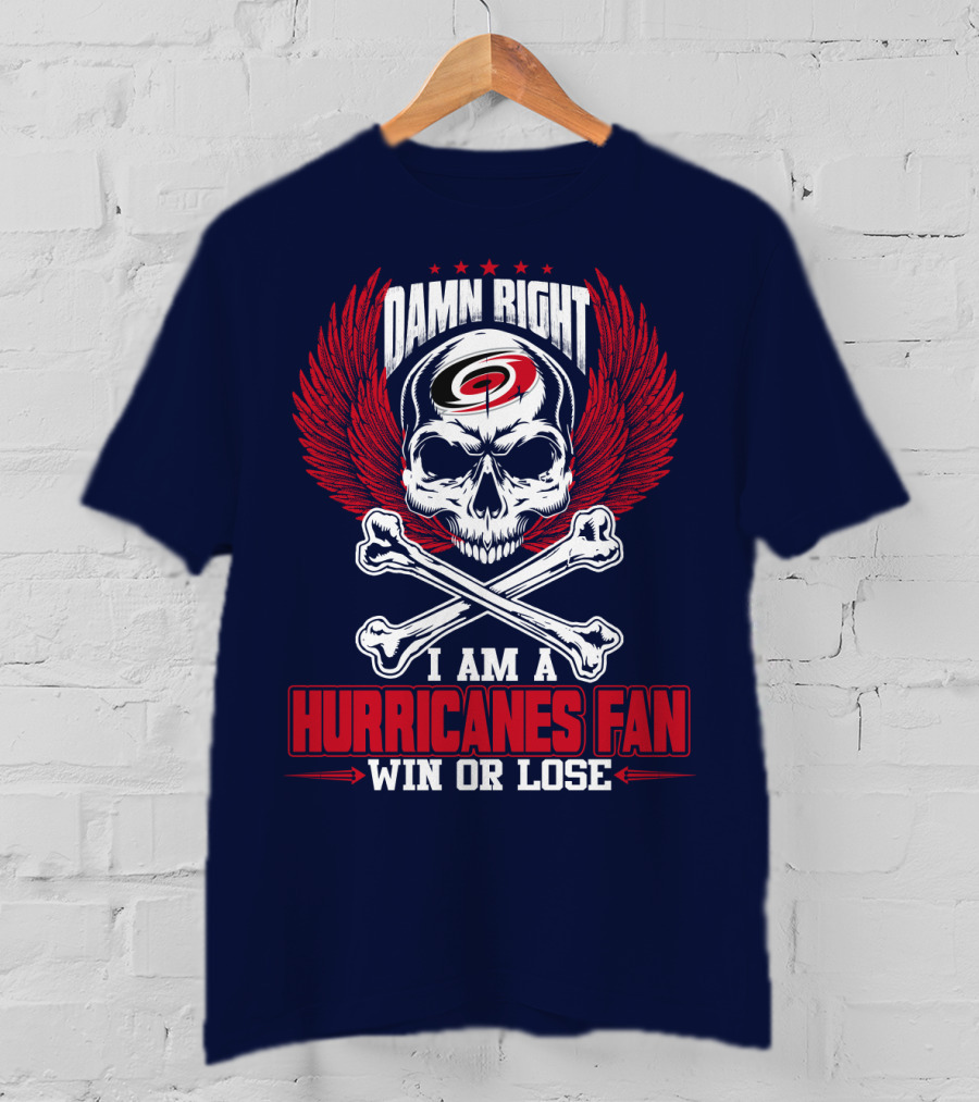 Damn Right I Am A Hurricanes Fan Win Or Lose T-Shirt