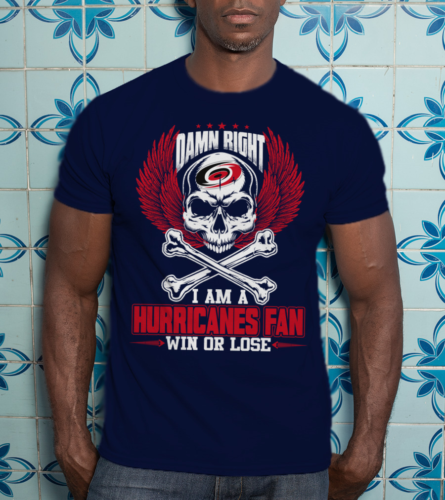 Damn Right I Am A Hurricanes Fan Win Or Lose T-Shirt