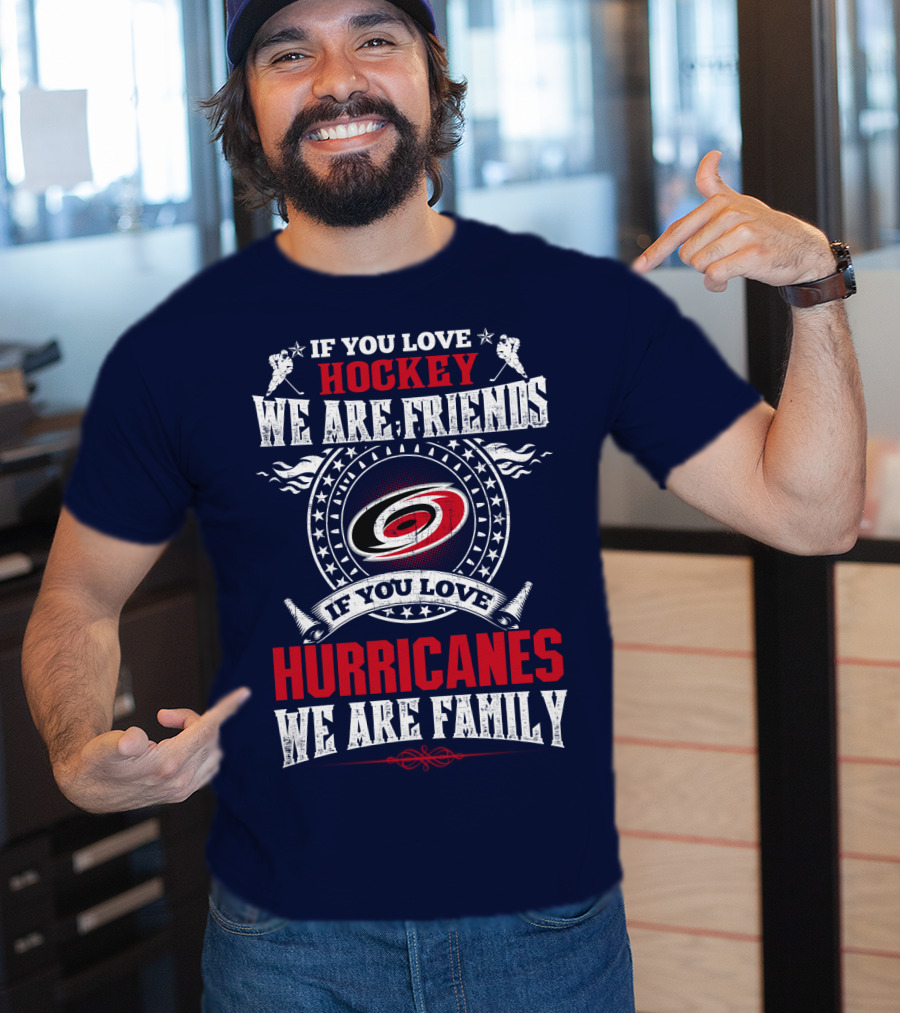 If You Love Hockey We Are Friends If You Love Hurricanes We Are Family T-Shirt