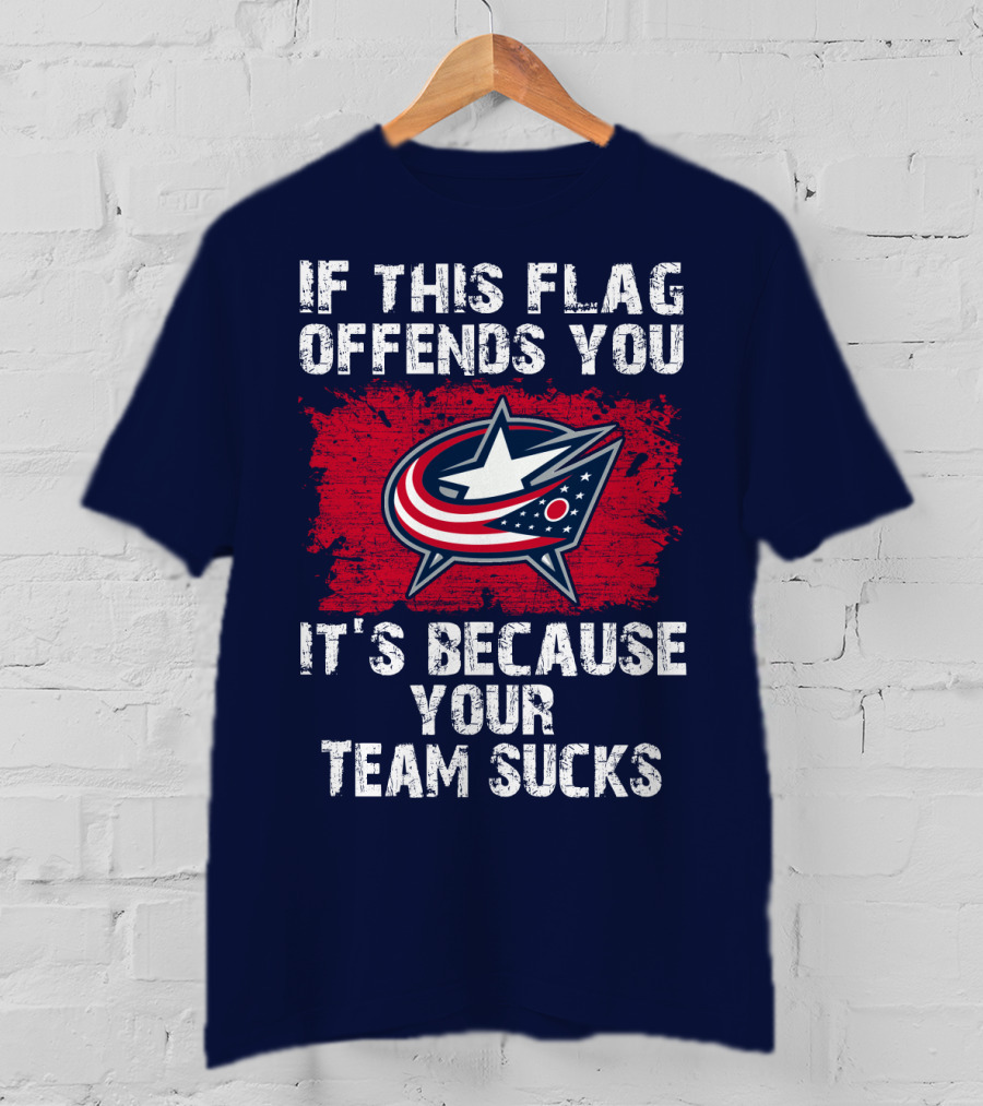 If This Flag Offends You It's Because Your Team Sucks Columbus Blue Jackets T-Shirt