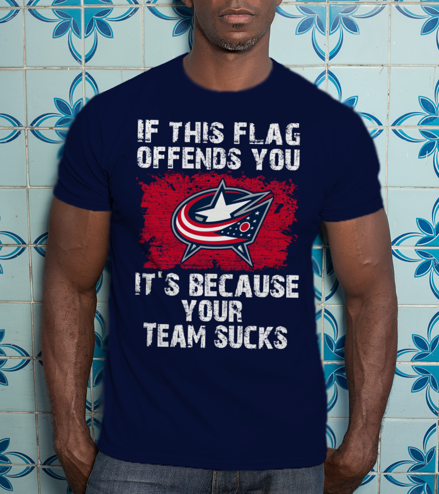 If This Flag Offends You It's Because Your Team Sucks Columbus Blue Jackets T-Shirt