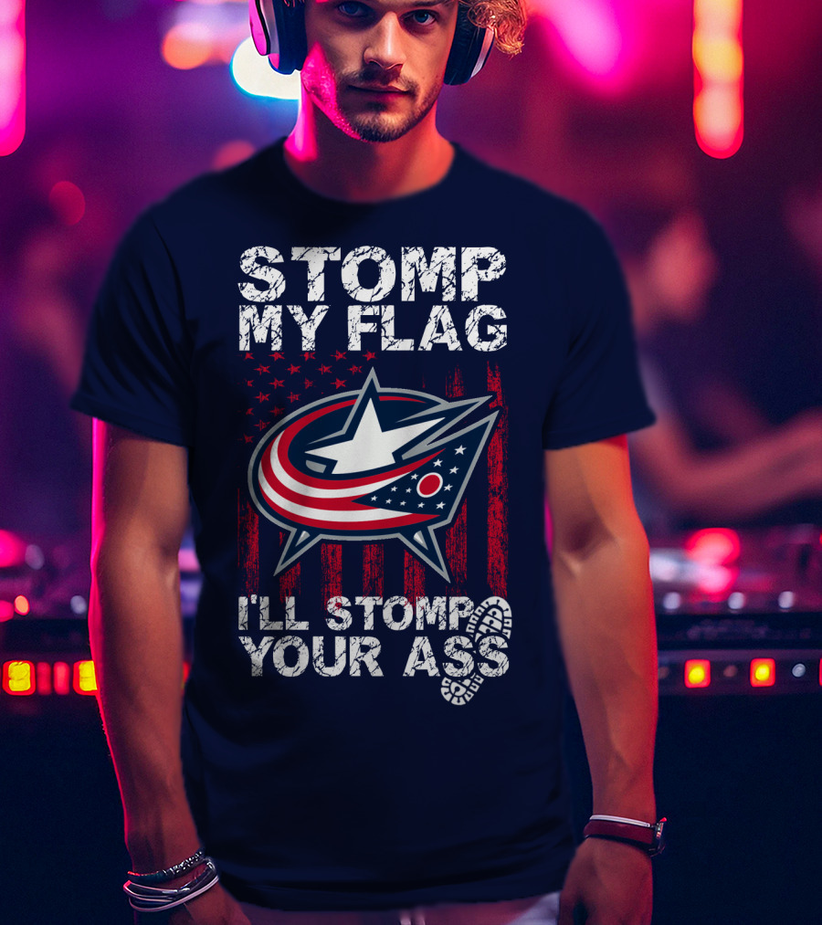 Stomp My Flag I'll Stomp Your Ass Columbus Blue Jackets T-Shirt