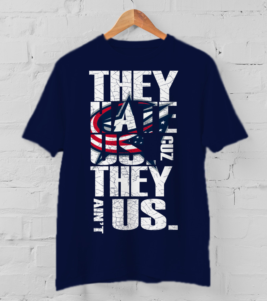 They Hate Us Cuz They Ain't Us Columbus Blue Jackets T-Shirt