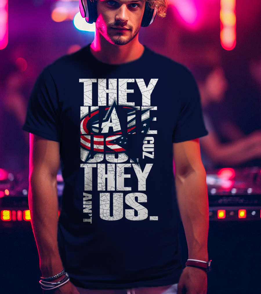 They Hate Us Cuz They Ain't Us Columbus Blue Jackets T-Shirt