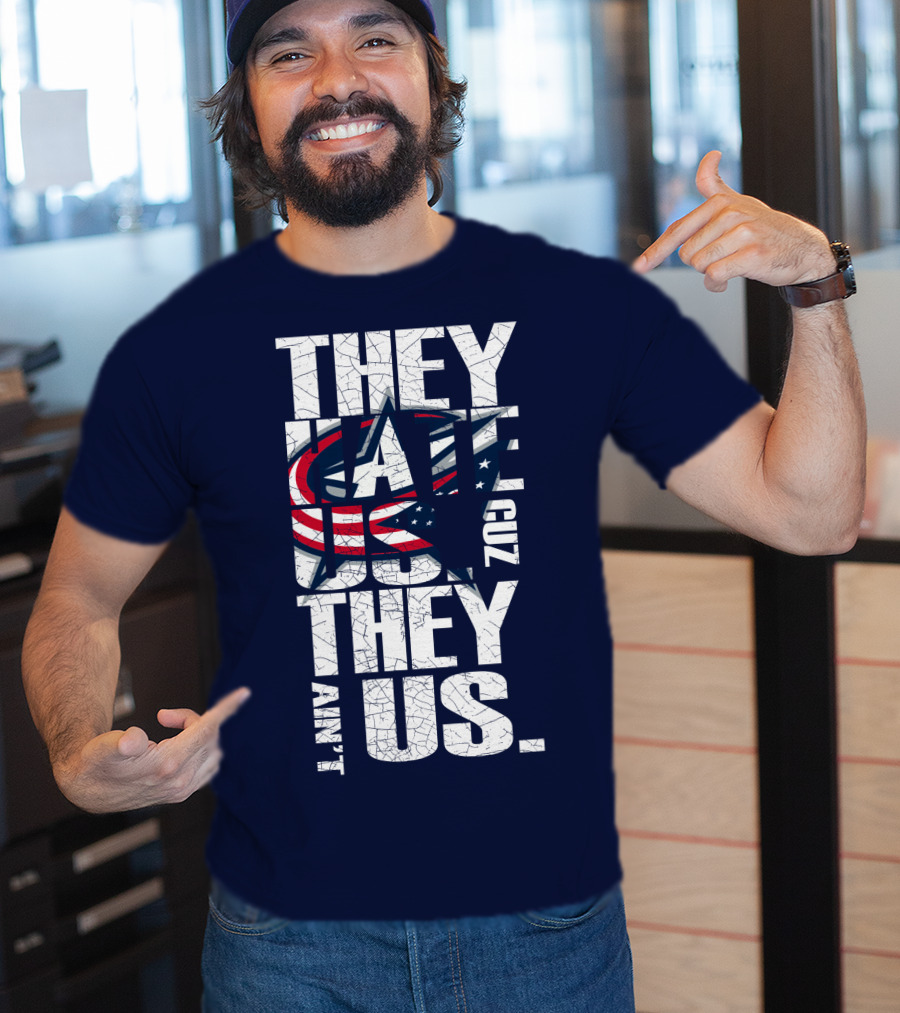 They Hate Us Cuz They Ain't Us Columbus Blue Jackets T-Shirt