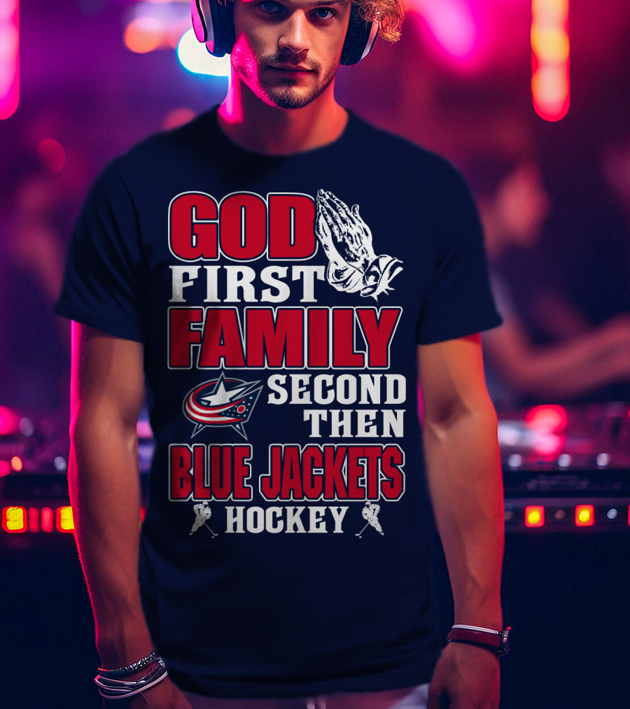 God First Family Second Then Blue Jackets Hockey T-Shirt
