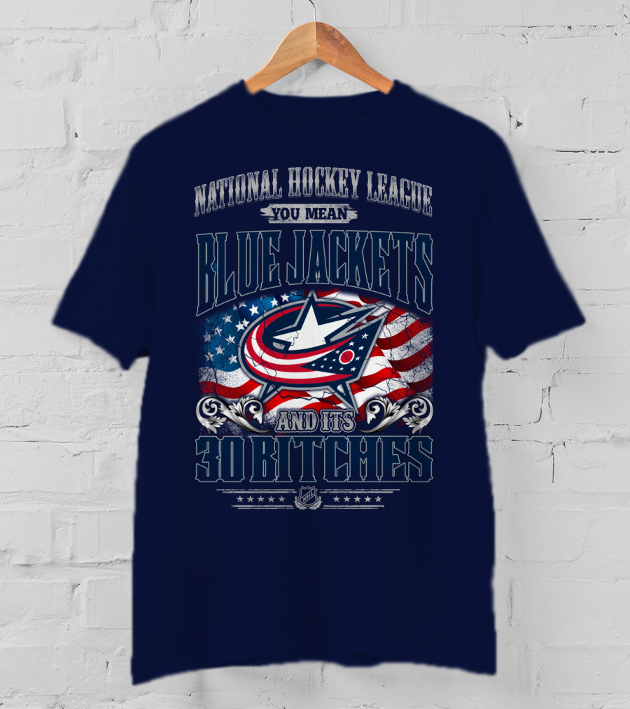 National Hockey League Blue Jackets And Its 30 Bitches T-Shirt