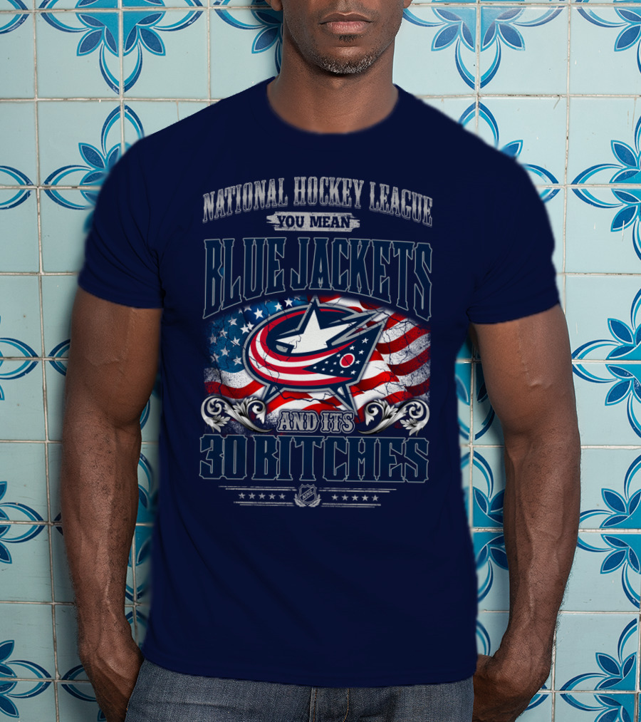 National Hockey League Blue Jackets And Its 30 Bitches T-Shirt