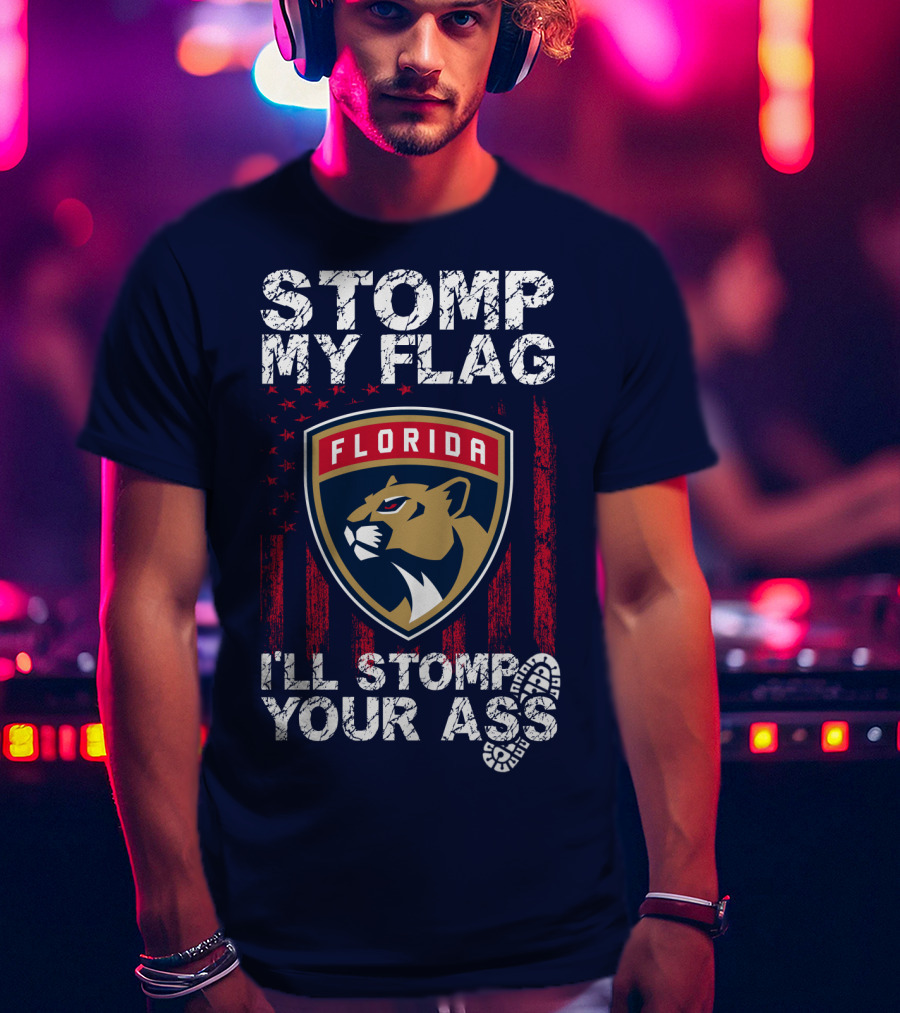Florida Panthers Stomp My Flag I'll Stomp Your Ass T-Shirt