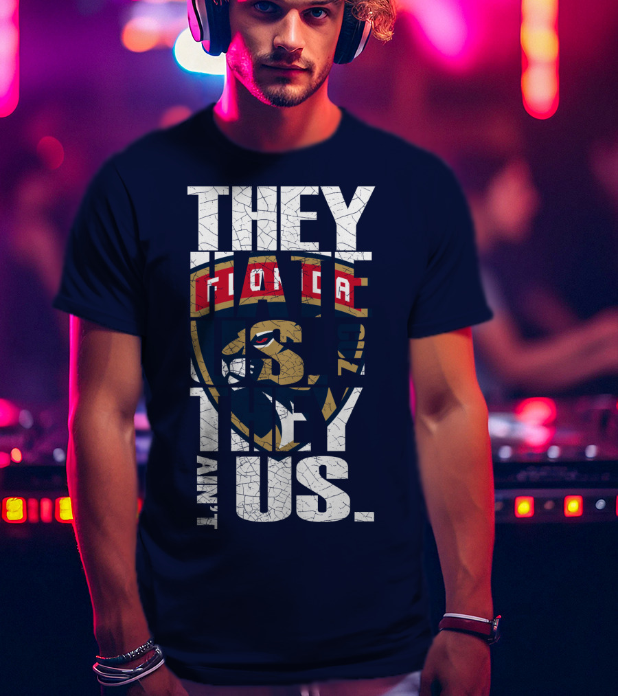 Florida Panthers They Hate Us They Ain't Us T-Shirt