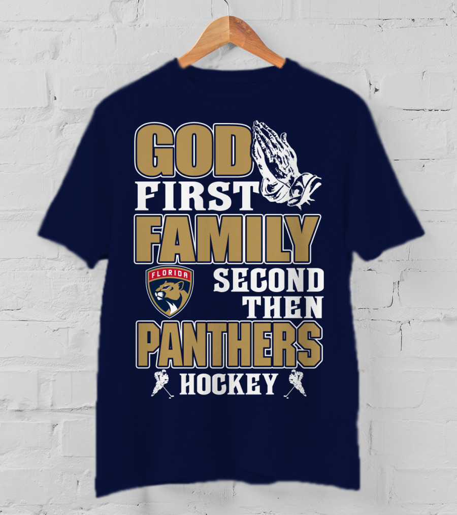 God First Family Second Then Florida Panthers Hockey T-Shirt