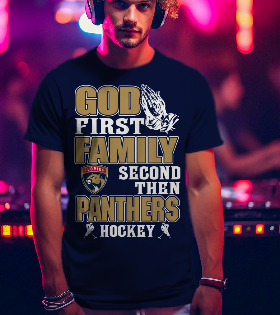 God First Family Second Then Florida Panthers Hockey T-Shirt