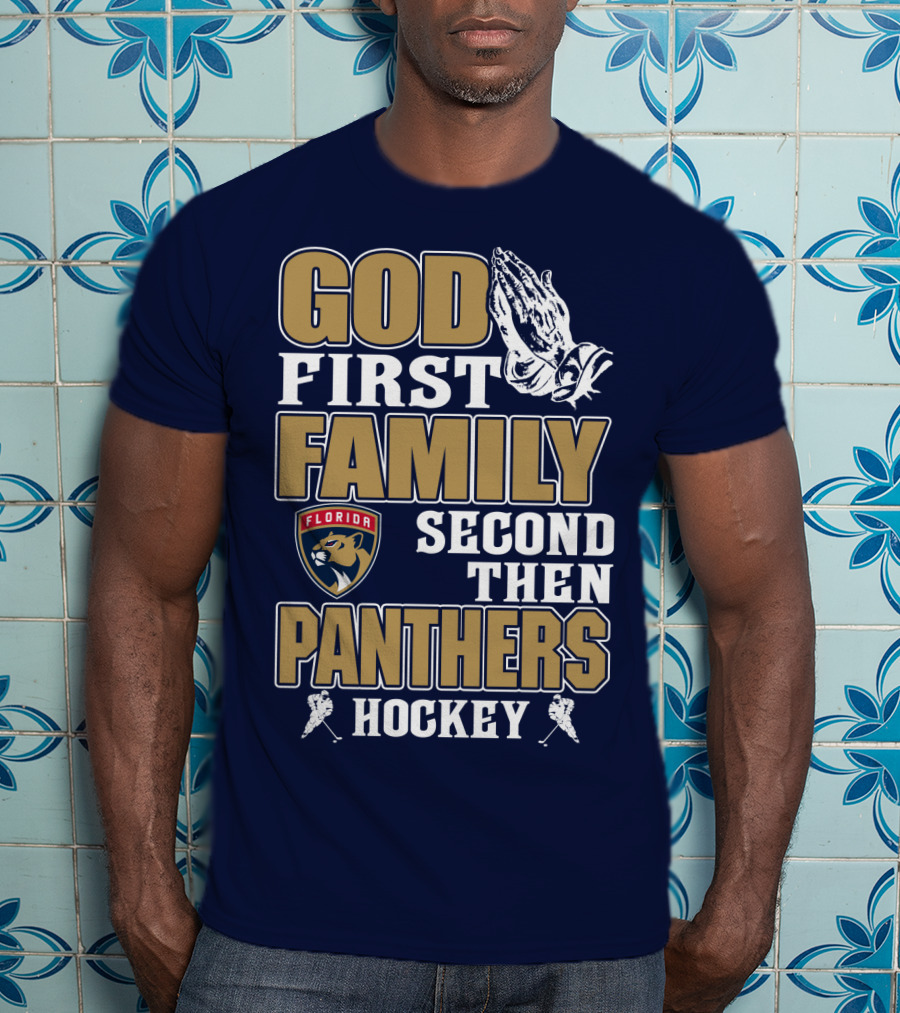 God First Family Second Then Florida Panthers Hockey T-Shirt