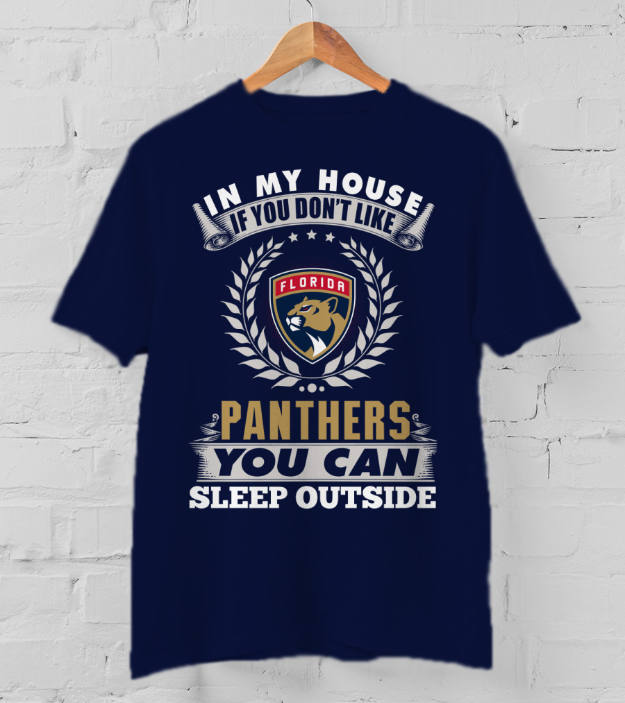 In My House If You Don't Like Florida Panthers You Can Sleep Outside T-Shirt