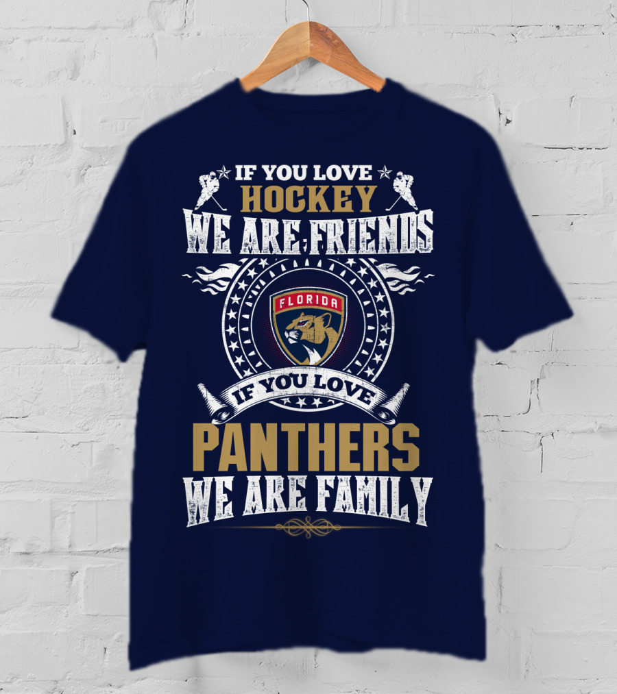 If You Love Hockey We Are Friends Florida Panthers If You Love Panthers We Are Family T-Shirt
